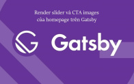 Render slider và CTA images của homepage trên Gatsby