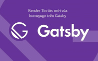 Render Tin tức mới của homepage trên Gatsby