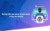Hướng dẫn tạo menu và get menu trong wordpress