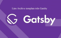 Làm Archive template trên Gatsby