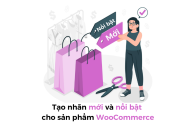 Tạo nhãn mới và nổi bật cho sản phẩm WooCommerce